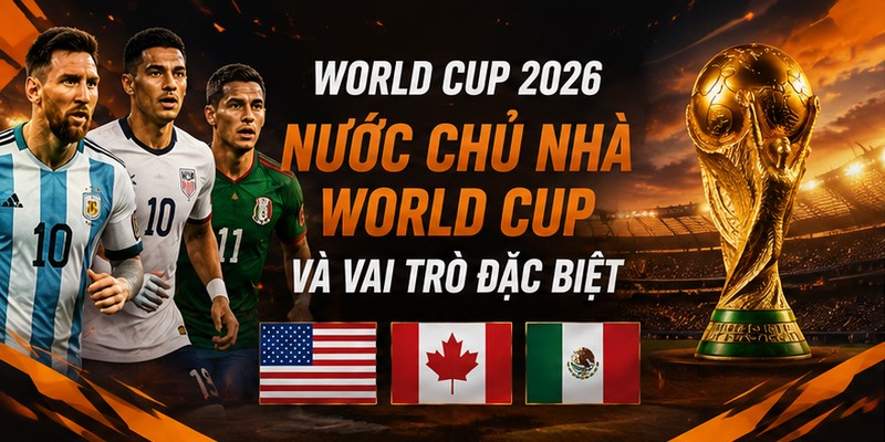 Nước Chủ Nhà World Cup Và Vai Trò Đặc Biệt